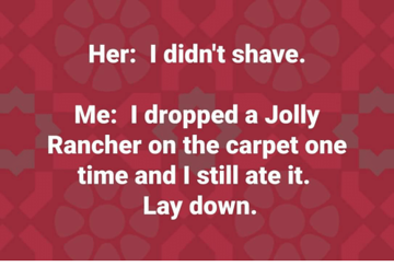 her-i-didnt-shave-me-i-dropped-a-jolly-rancher-34505631.png